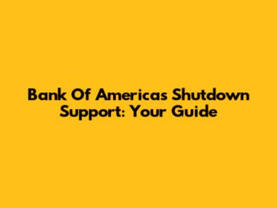 Bank Of America's Shutdown Support: Your Guide