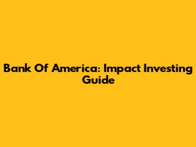 Bank Of America: Impact Investing Guide