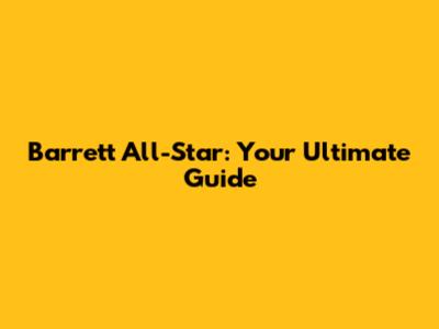 Barrett All-Star: Your Ultimate Guide
