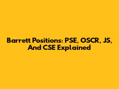 Barrett Positions: PSE, OSCR, JS, And CSE Explained