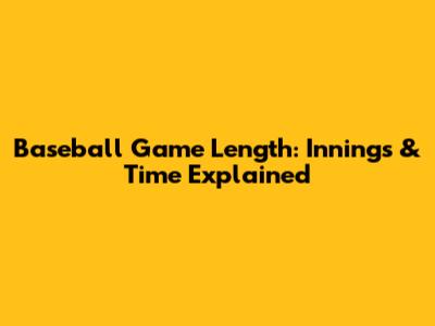Baseball Game Length: Innings & Time Explained