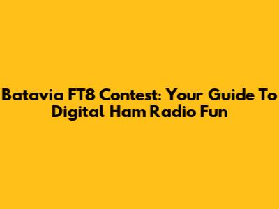 Batavia FT8 Contest: Your Guide To Digital Ham Radio Fun