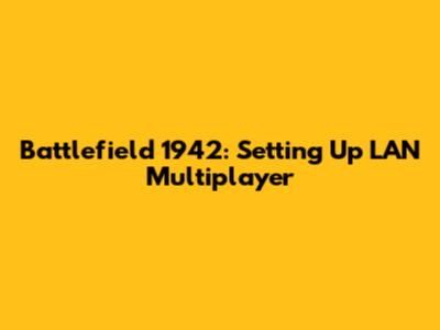 Battlefield 1942: Setting Up LAN Multiplayer