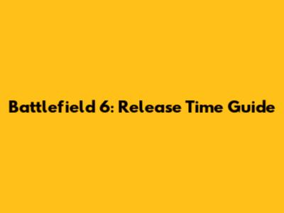 Battlefield 6: Release Time Guide