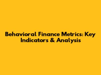 Behavioral Finance Metrics: Key Indicators & Analysis