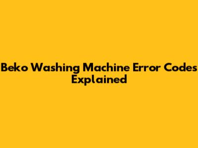 Beko Washing Machine Error Codes Explained