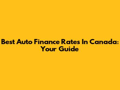 Best Auto Finance Rates In Canada: Your Guide