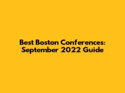 Best Boston Conferences: September 2022 Guide
