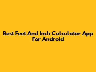 Best Feet And Inch Calculator App For Android