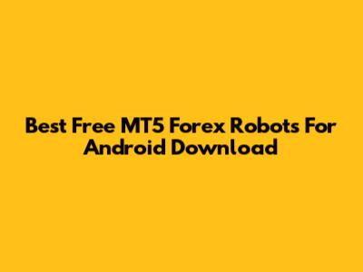 Best Free MT5 Forex Robots For Android Download