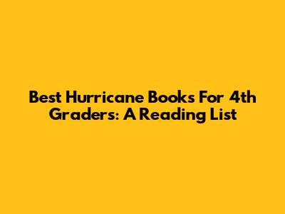 Best Hurricane Books For 4th Graders: A Reading List