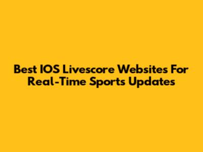 Best IOS Livescore Websites For Real-Time Sports Updates