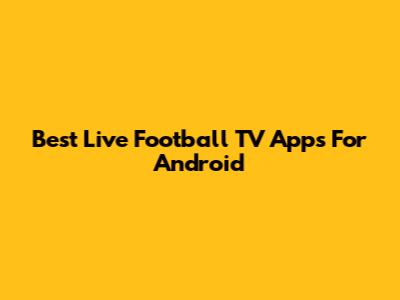 Best Live Football TV Apps For Android