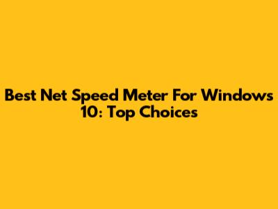 Best Net Speed Meter For Windows 10: Top Choices