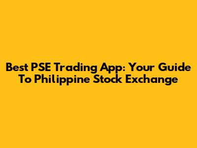 Best PSE Trading App: Your Guide To Philippine Stock Exchange