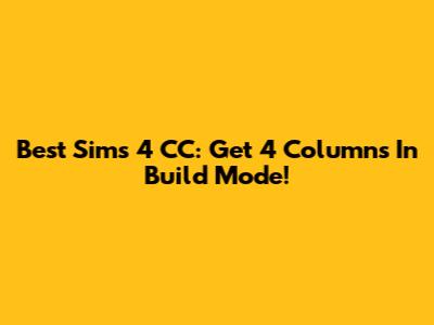 Best Sims 4 CC: Get 4 Columns In Build Mode!