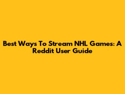 Best Ways To Stream NHL Games: A Reddit User Guide