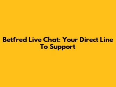 Betfred Live Chat: Your Direct Line To Support
