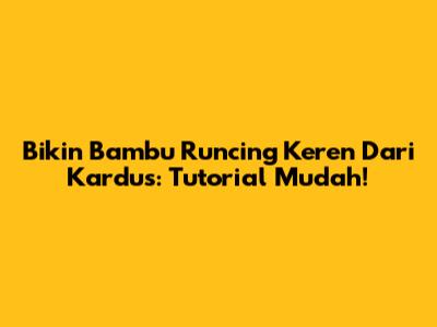 Bikin Bambu Runcing Keren Dari Kardus: Tutorial Mudah!