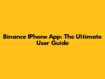 Binance IPhone App: The Ultimate User Guide