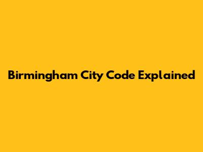 Birmingham City Code Explained