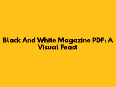 Black And White Magazine PDF: A Visual Feast