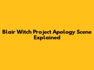 Blair Witch Project Apology Scene Explained