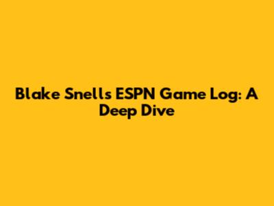 Blake Snell's ESPN Game Log: A Deep Dive