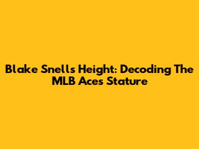 Blake Snell's Height: Decoding The MLB Ace's Stature