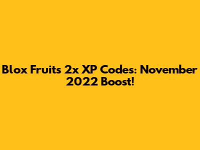 Blox Fruits 2x XP Codes: November 2022 Boost!