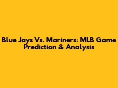 Blue Jays Vs. Mariners: MLB Game Prediction & Analysis