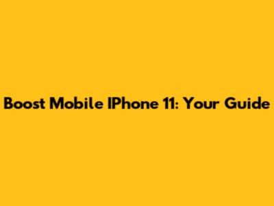 Boost Mobile IPhone 11: Your Guide