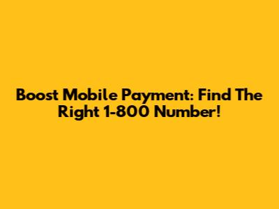 Boost Mobile Payment: Find The Right 1-800 Number!