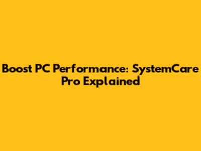 Boost PC Performance: SystemCare Pro Explained
