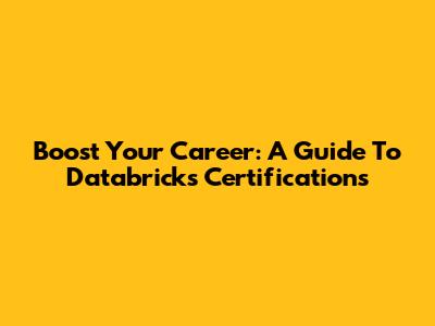 Boost Your Career: A Guide To Databricks Certifications