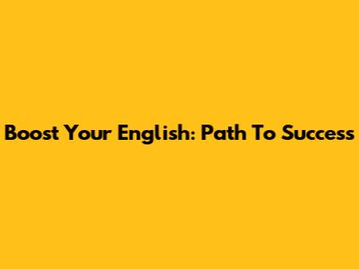 Boost Your English: Path To Success