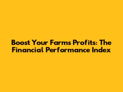 Boost Your Farm's Profits: The Financial Performance Index