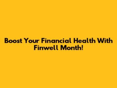 Boost Your Financial Health With Finwell Month!