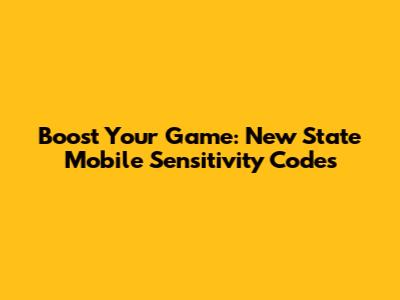 Boost Your Game: New State Mobile Sensitivity Codes