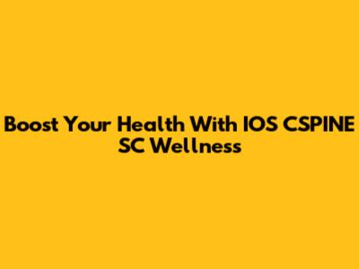 Boost Your Health With IOS CSPINE SC Wellness