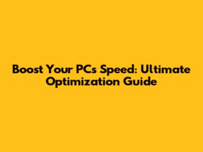 Boost Your PC's Speed: Ultimate Optimization Guide