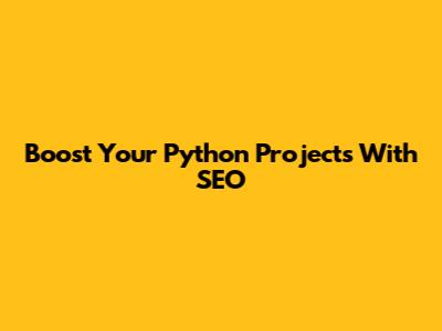 Boost Your Python Projects With SEO