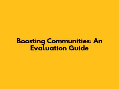 Boosting Communities: An Evaluation Guide