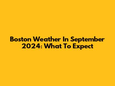 Boston Weather In September 2024: What To Expect