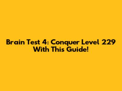 Brain Test 4: Conquer Level 229 With This Guide!