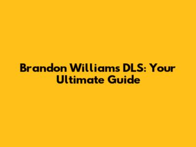 Brandon Williams DLS: Your Ultimate Guide