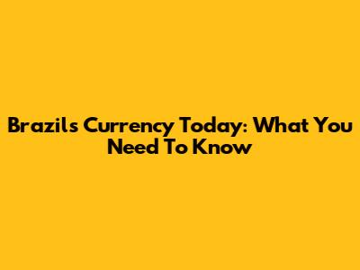 Brazil's Currency Today: What You Need To Know
