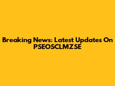 Breaking News: Latest Updates On PSEOSCLMZSE