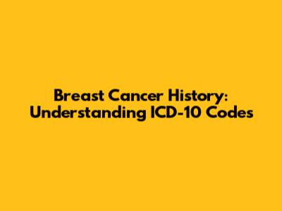 Breast Cancer History: Understanding ICD-10 Codes
