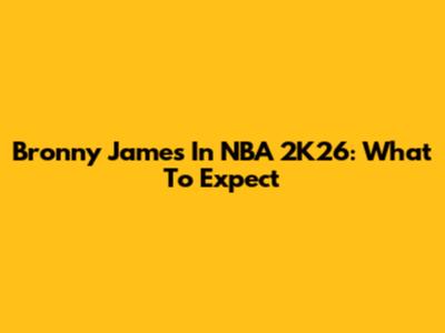 Bronny James In NBA 2K26: What To Expect
